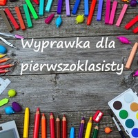 Wyprawka szkolna pierwszoklasisty w roku szkolnym 2021/2022